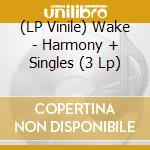 (LP Vinile) Wake - Harmony + Singles (3 Lp) vinile