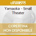 Yamaoka - Small Theater cd
