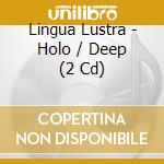 Lingua Lustra - Holo / Deep (2 Cd) cd