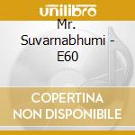Mr. Suvarnabhumi - E60 cd musicale