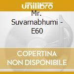 Mr. Suvarnabhumi - E60 cd