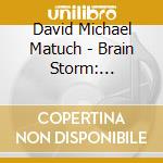 David Michael Matuch - Brain Storm: Adventures In Hypoxia cd