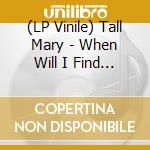(LP Vinile) Tall Mary - When Will I Find Something New (2 Lp) vinile