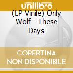 (LP Vinile) Only Wolf - These Days vinile