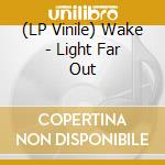 (LP Vinile) Wake - Light Far Out vinile