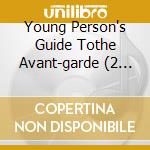Young Person's Guide Tothe Avant-garde (2 Cd)