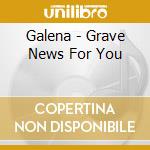Galena - Grave News For You cd