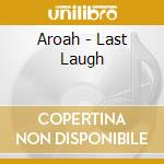 Aroah - Last Laugh cd