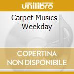 Carpet Musics - Weekday cd