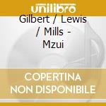 Gilbert / Lewis / Mills - Mzui cd musicale di Gilbert / Lewis / Mills
