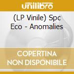 (LP Vinile) Spc Eco - Anomalies lp vinile di Spc Eco
