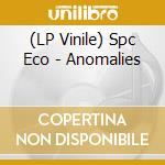 (LP Vinile) Spc Eco - Anomalies vinile