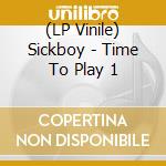(LP Vinile) Sickboy - Time To Play 1 lp vinile di Sickboy