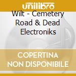 Wilt - Cemetery Road & Dead Electroniks cd