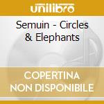 Semuin - Circles & Elephants cd