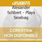 Alexander Schbert - Plays Sinebag cd