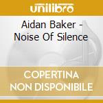 Aidan Baker - Noise Of Silence cd