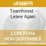 Teamforest - Leave Again cd