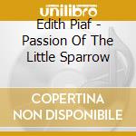 Edith Piaf - Passion Of The Little Sparrow cd musicale di Edith Piaf