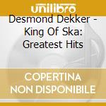 Desmond Dekker - King Of Ska: Greatest Hits cd
