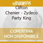 Clifton Chenier - Zydeco Party King cd musicale di Clifton Chenier