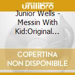 Junior Wells - Messin With Kid:Original Maste cd musicale di Junior Wells