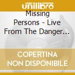 Missing Persons - Live From The Danger Zone! cd