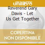Reverend Gary Davis - Let Us Get Together cd