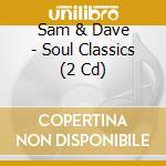 Sam & Dave - Soul Classics (2 Cd) cd musicale