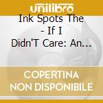 Ink Spots The - If I Didn'T Care:  An Anthology (2Cd) cd