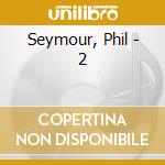 Seymour, Phil - 2 cd