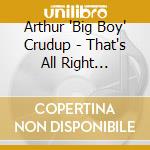 Arthur 'Big Boy' Crudup - That's All Right (Mama): The Fire Sessions cd