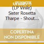 (LP Vinile) Sister Rosetta Tharpe - Shout Sister Shout! vinile