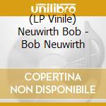 (LP Vinile) Neuwirth Bob - Bob Neuwirth vinile
