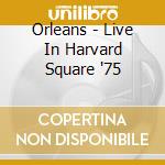 Orleans - Live In Harvard Square '75 cd