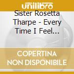 Sister Rosetta Tharpe - Every Time I Feel The Spirit cd