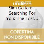 Slim Gaillard - Searching For You: The Lost Singles cd
