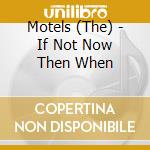 Motels (The) - If Not Now Then When cd musicale di The Motels