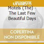 Motels (The) - The Last Few Beautiful Days cd musicale di Motels (The)