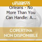 Orleans - No More Than You Can Handle: A Forty Year Journey cd