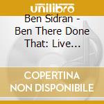 Ben Sidran - Ben There Done That: Live Around The World (3 Cd) cd