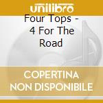 Four Tops - 4 For The Road cd musicale