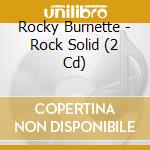 Rocky Burnette - Rock Solid (2 Cd) cd musicale