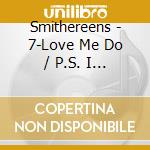 Smithereens - 7-Love Me Do / P.S. I Love You cd