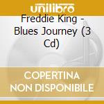 Freddie King - Blues Journey (3 Cd) cd musicale