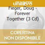 Fieger, Doug - Forever Together (3 Cd) cd musicale