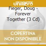 Fieger, Doug - Forever Together (3 Cd) cd