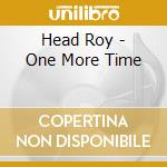 Head Roy - One More Time cd