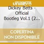 Dickey Betts - Official Bootleg Vol.1 (2 Cd) cd musicale
