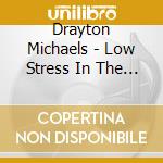 Drayton Michaels - Low Stress In The Deep End cd musicale di Drayton Michaels